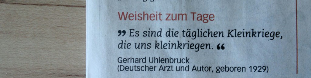 "Es sind die täglichen Kleinkriege..." - Gerhard Uhlenbruck