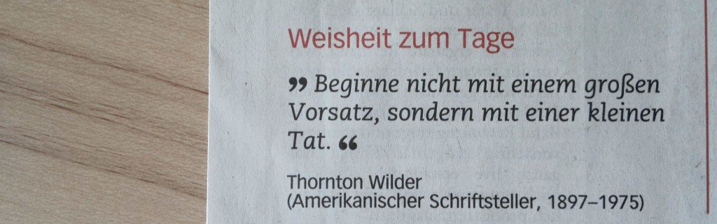 "Beginne nicht mit einem großen Vorsatz..." - Thornton Wilder