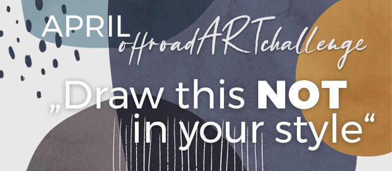 offroad ART challenge - Instagram Challenge für Kunst und Kreativität - April Draw this NOT in your Style